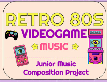 Preview of Grade 4-5 Junior Music Composition Project: Retro 80s Video Game Music