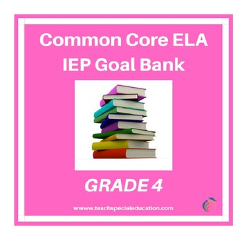 Preview of Grade 4 Common Core English Language Arts IEP Goal Bank