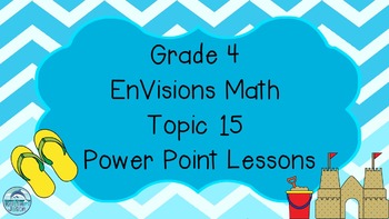 Preview of Grade 4 EnVisions Math Topic 15 Power Point Lessons