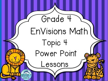 Preview of Grade 4 EnVisions Math Topic 4 Common Core Version Inspired Power Point Lessons