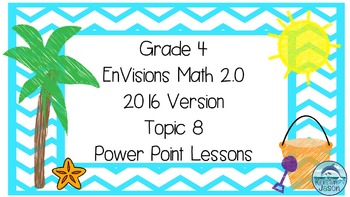 Preview of Grade 4 Envisions Math 2.0 Version 2016 Topic 8 Inspired Power Point Lessons