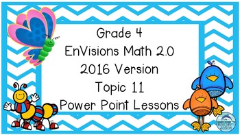 Preview of Grade 4 Envisions Math 2.0 Version 2016 Topic 11 Inspired Power Point Lessons
