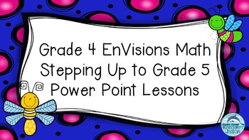 Preview of Grade 4 Envisions Math Common Core Step Up to Grade 5 Inspired Power Points