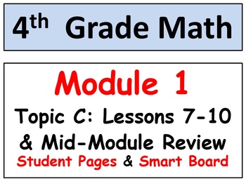 Preview of Grade 4 Math Module 1 Topic C: L 7-10 Student Pages, Mid-Mod Review, Smart Bd