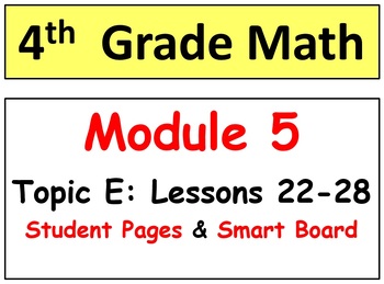 Preview of Grade 4 Math Module 5 Topic E: L 22-28 Student Pages, Reviews, HOT Q's, Smart Bd