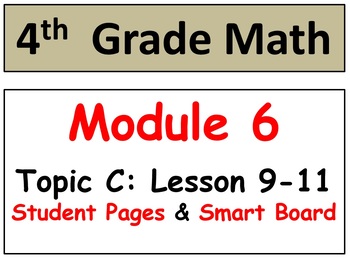 Preview of Grade 4 Math Module 6 Topic C: L 9-11 Student Pages, HOT Q’s, Smart Bd