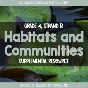 Preview of Grade 4, Strand B: Habitats and Communities (Ontario Science)