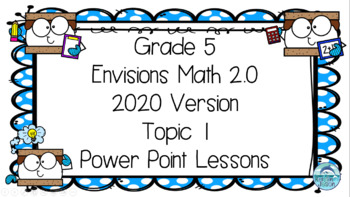 Preview of Grade 5 EnVisions Math 2020 Version Topic 1 Inspired Power Point Lessons