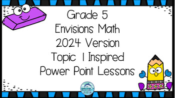 Preview of EnVisions Math 2024 Grade 5 Topic 1 Inspired Power Point Lessons