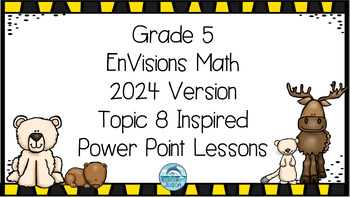 Preview of EnVisions Math 2024 Grade 5 Topic 8 Inspired Power Point Lessons