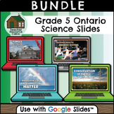 Grade 5 Ontario Science for Google Slides™