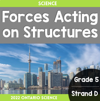 Preview of Grade 5, Strand D: Forces Acting on Structures (2022 Ontario Science)