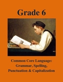 Grade 6 CCSS Language: Grammar, Spelling, Punctuation & Ca