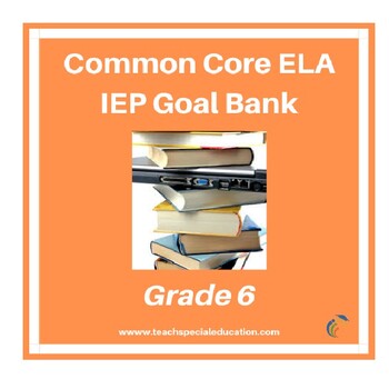 Preview of Grade 6 Common Core English Language Arts IEP Goal Bank