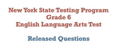 Grade 6 NYS ELA State Exam Questions By Standard