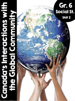 Preview of Grade 6, Unit 2: Canada's Interactions w/ Global Community (Ontario Social Stu.)