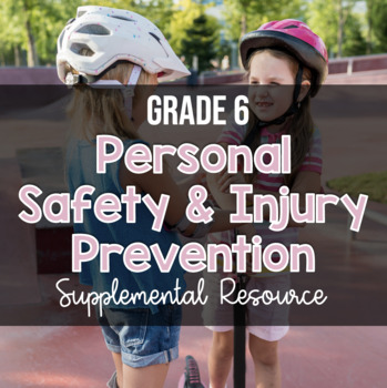 Preview of Grade 6, Unit 2: Personal Safety & Injury Prevention (Ontario Health)