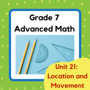 Preview of Grade 7 Advanced BC: Unit 21, Location and Movement