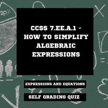 Preview of Grade 7 Math Self-grading CCSS 7.EE.A.1 - How to Simplify Algebraic Expressions