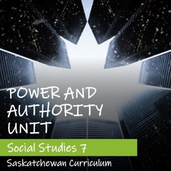 Preview of POWER AND AUTHORITY UNIT - Saskatchewan Social Studies 7