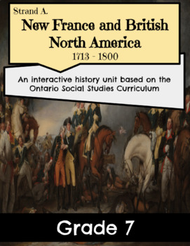 Preview of Grade 7 ~ Strand A. New France and British North America: 1713-1800 (7 Lessons)