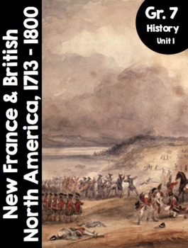 Preview of Grade 7, Unit 1: New France & British North America 1713-1800 (Ontario History)