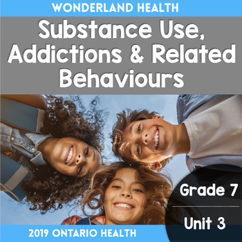 Preview of Grade 7, Unit 3: Substance Use, Addictions & Related Behaviours (Ontario Health)