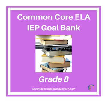 Preview of Grade 8 Common Core English Language Arts IEP Goal Bank