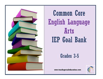 Preview of Grades 3-5 Common Core English Language Arts IEP Goal Bank