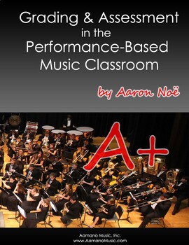 Preview of Grading and Assessment in the Performance-Based Music Classroom by Aaron Noe