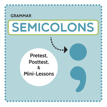 Preview of Punctuation and Grammar: Semicolons Pretest, Posttest, and Mini-Lessons