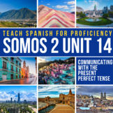 SOMOS 2 Unit 14 Intermediate Spanish Curriculum Present perfect