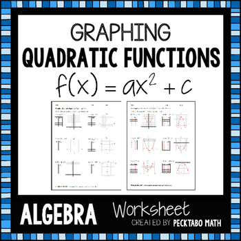 Graphing Quadratic Functions f(x)=ax^2+c ALGEBRA Worksheet by Pecktabo Math