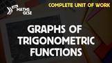 Graphs of Trigonometric Functions - Complete Unit of Work