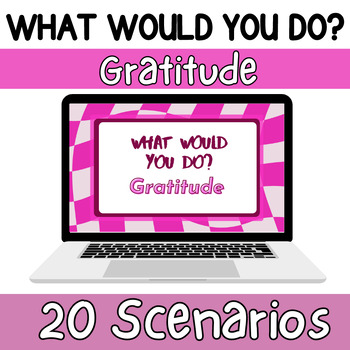 Preview of Gratitude Character Education- What Would You Do?- 6th, 7th, 8th Grade