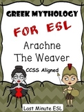 Greek Mythology for ESL: Arachne the Weaver (CCSS Aligned)