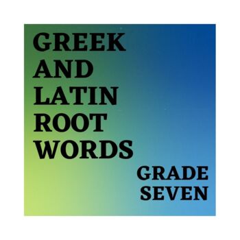 Preview of Greek and Latin Root Words - Grade Seven