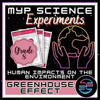 Preview of Greenhouse Effect Experiment - Human Impacts on the Environment - G8 MYP Science