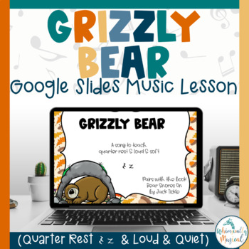 Preview of Grizzly Bear | A Song To Teach Loud & Quiet & Quarter Rest | Music Literacy