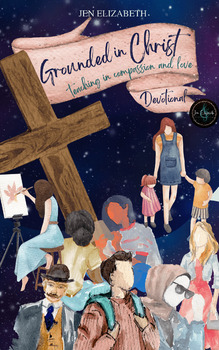 Preview of Grounded in Christ: teaching in Compassion and Love- A 7-day Devotional