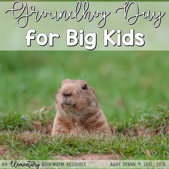 Groundhog Day for Big Kids! by The Elementary Bookworm - Abby Spann