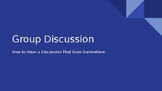 Group Discussion: How to Have a Discussion That Goes Somew