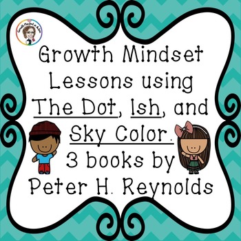 Preview of Growth Mindset lessons using The Dot, Ish, and Sky Color by Peter H. Reynolds