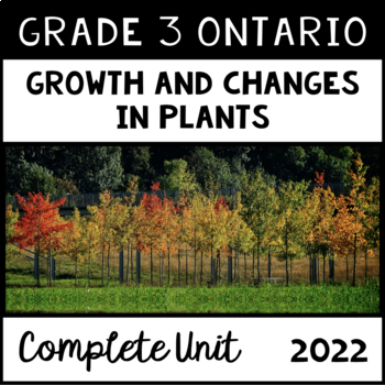 Preview of Growth and Changes in Plants (Grade 3 Ontario Science Unit 2022)