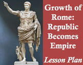 Growth of Rome: Republic becomes Empire - Lesson Plan and 