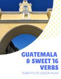 Guatemala - Sweet 16 Verbs -  Emergency Sub Plan for Spani