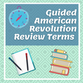 Guided American Revolution Review Terms - Distance Learning