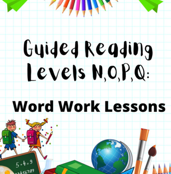 Preview of Guided Reading Levels N, O, P, Q: Word Work Lessons and Activities