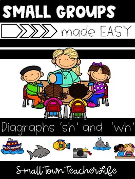 Preview of Guided Reading Small Groups made EaSY- Diagraphs Word Unit- SH, WH