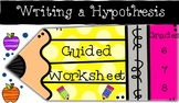 Writing a Hypothesis: Guided Worksheet 